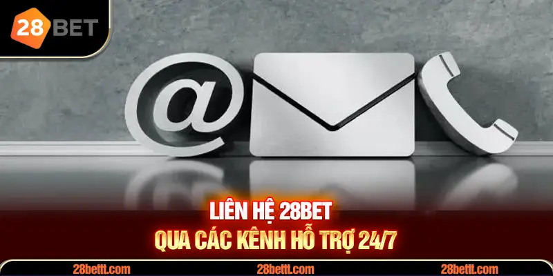 Kênh liên hệ 28Bet hỗ trợ 24/7