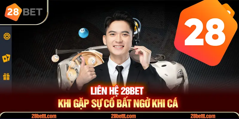 Liên hệ 28Bet khi gặp sự cố