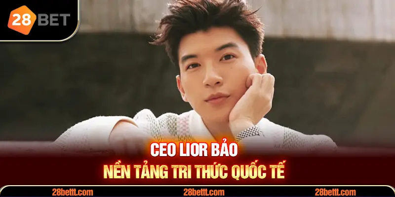 Tìm hiểu tiểu sử CEO Lior Bảo