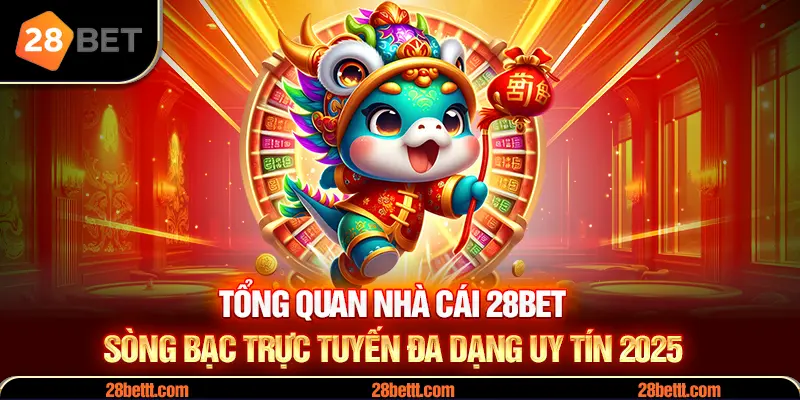 Tổng quan nhà cái 28Bet