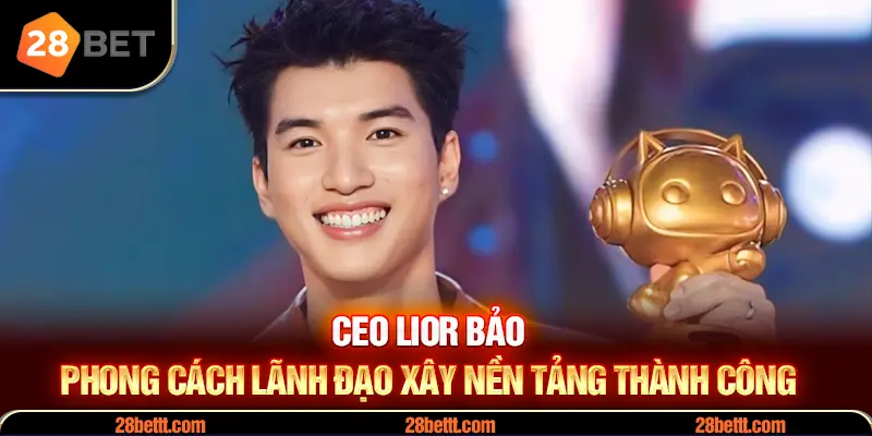 Tư duy điều hành khác biệt của CEO Lior Bảo