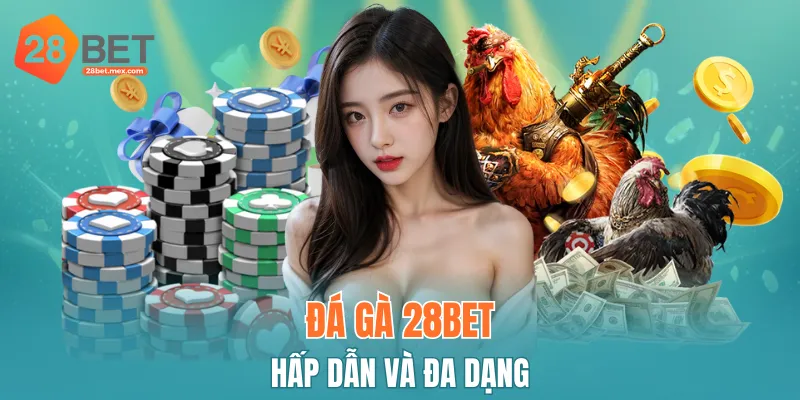Đá gà 28BET hấp dẫn và đa dạng