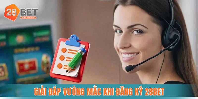 Giải đáp vướng mắc khi đăng ký 28bet
