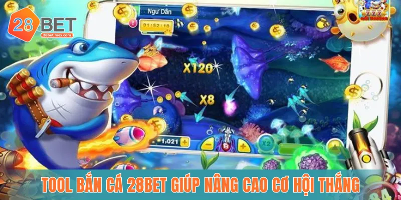 Tool bắn cá 28BET giúp nâng cao cơ hội thắng